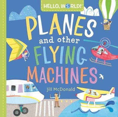 Jill McDonald / Hello, World! Planes and Other Flying Machines9780593428238