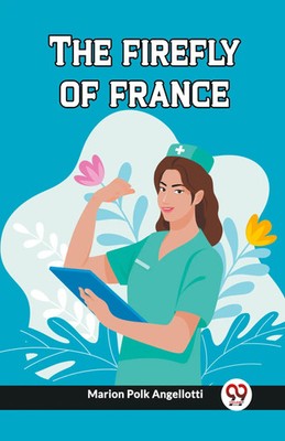 The firefly of france | Marion Polk Angellotti | Taschenbuch | Englisch | 2024