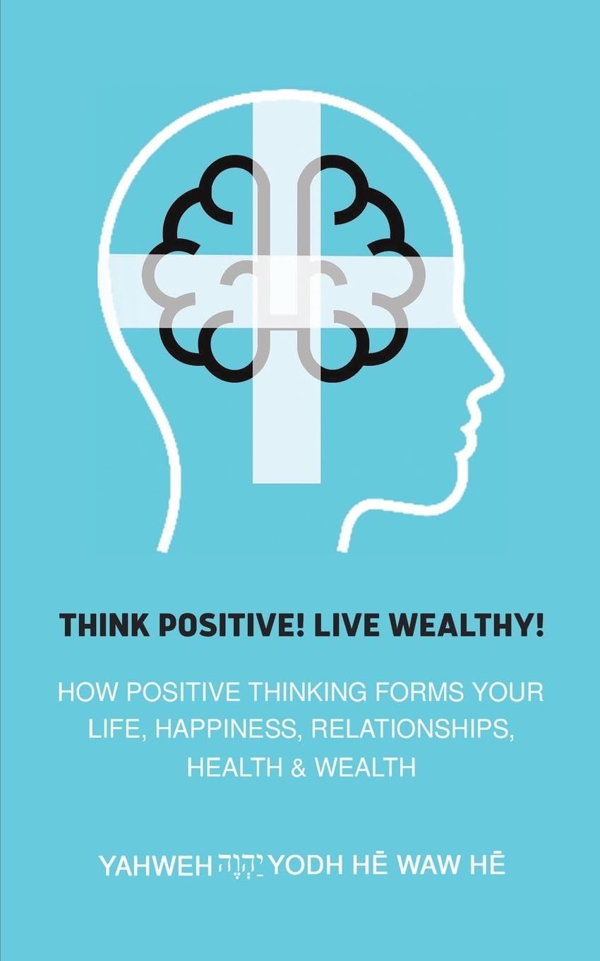 Think Positive! Live Wealthy!: How Positive Thi. He, He,**