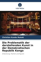Christian Kunda Mutoki | Die Problematik Der Darstellenden Kunst In Der...