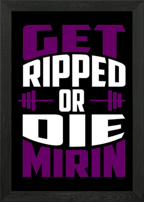 Get Ripped Or Die Mirin Gerahmtes Wandbild Poster Leinwanddruck Bild