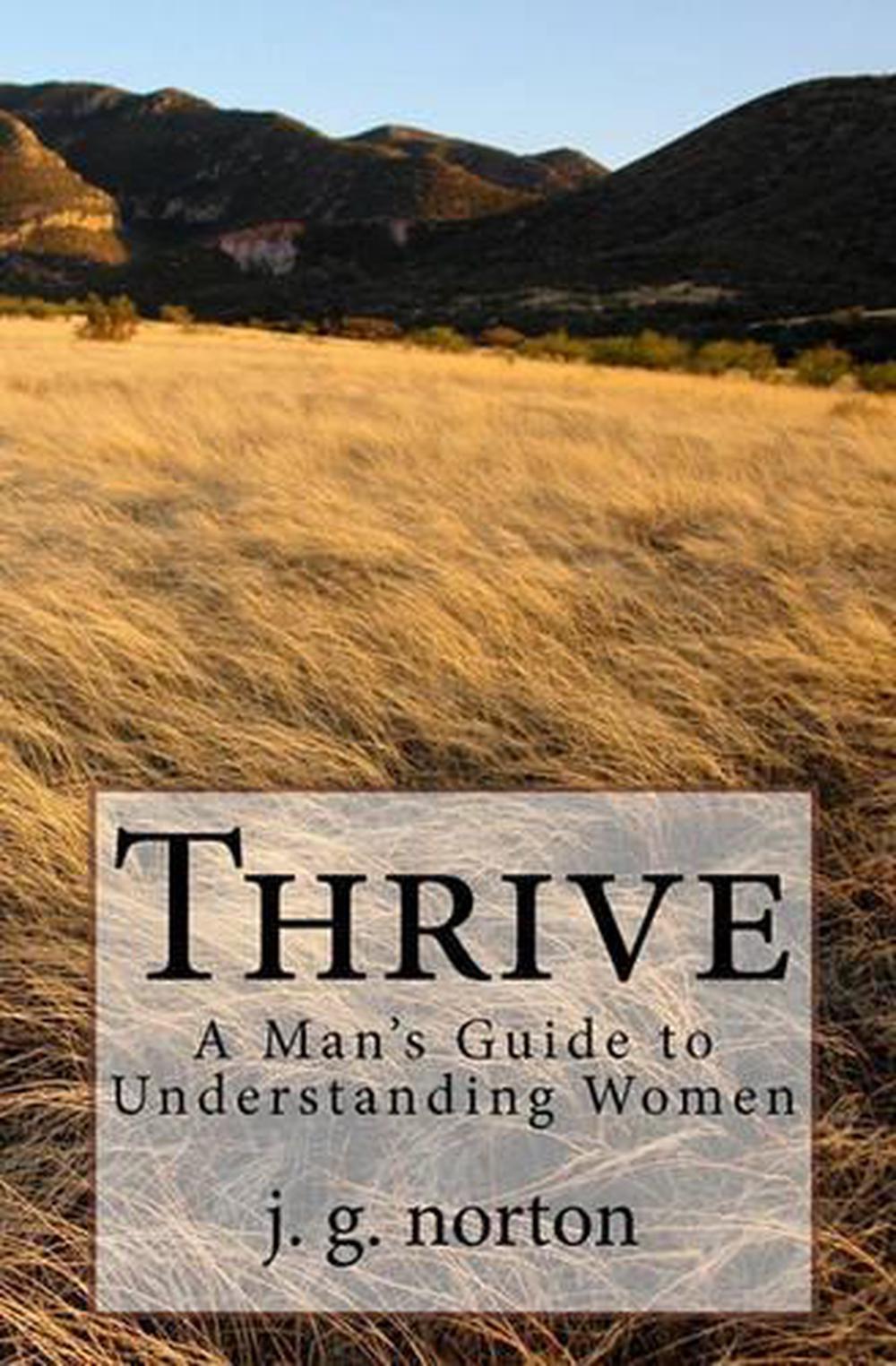 Thrive: A Man's Guide to Understanding Women by J.G. Norton (English) Paperback