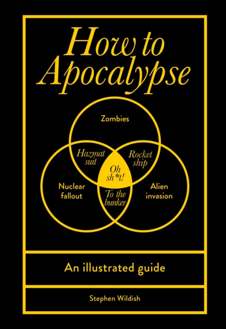 How to Apocalypse An illustrated guide by Stephen Wildish (Hardback Book)