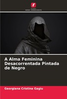 A Alma Feminina Desacorrentada Pintada De Negro Georgiana Cristina Gagiu Buch