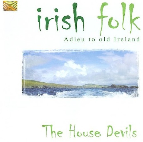 Irish Folk: Adieu to Old Ireland * by The House Devils [CD]
