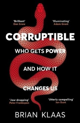 Corruptible: Who Gets Power and How it Changes Us by Dr Brian Klaas Paperback Bo