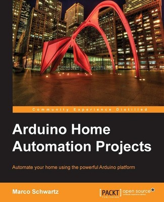 Arduino Home Automation Projects : Automate your Home using the powerful Ard...