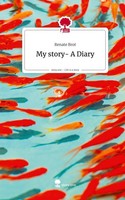 My Story- A Diary. Life Is A Story - Story.One Renate Brot