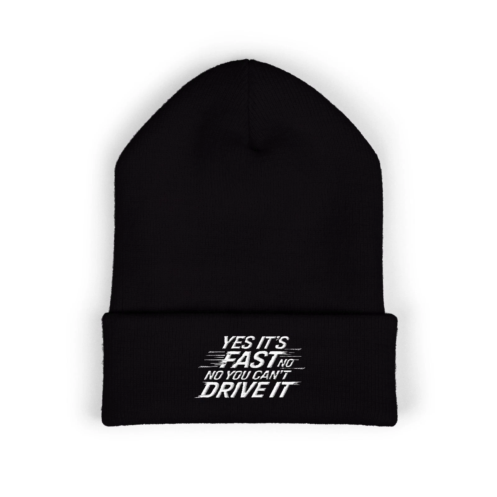 Yes It’s Fast, No You Can’t Drive It Beanie, Knit Hat,Embroidered Cuffed Beanie