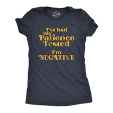 Womens I've Had My Patience Tested I'm Negative T Shirt Funny Sarcastic Graphic