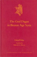 God Dagan in Bronze Age Syria, Hardcover by Feliu, Lluis; Watson, Wilfred G. ...