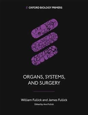Organe, Systeme und Chirurgie (Oxford Biology Primers) - Fullick, William