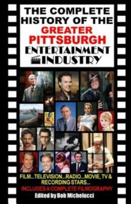 The Complete History Of The Greater Pittsburgh Entertainment Industry
