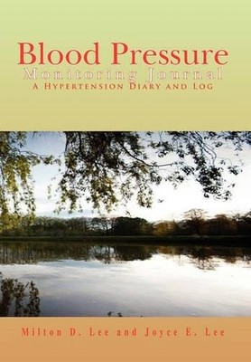 Milton D Lee and Joyce E Lee Blood Pressure Monitoring Journal (Taschenbuch)
