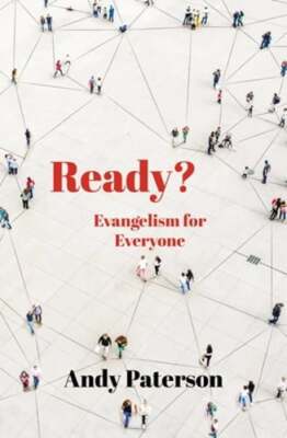 Ready?: Evangelism for Everyone by Andy Paterson: New