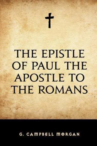 Epistle of Paul the Apostle to the Romans by G. Campbell Morgan (2015 ...