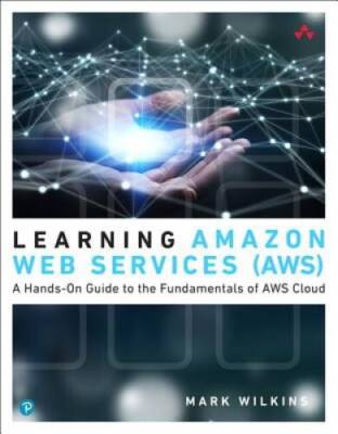Learning Amazon Web Services (AWS): A Hands-On Guide to the Fundamentals  - GOOD