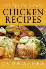 101 Quick  Easy Chicken Recipes - Paperback By Steele, Victoria - GOOD