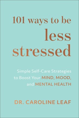 101 Ways to Be Less Stressed: Simple Self-Care Strategies to Boost Your Mind...
