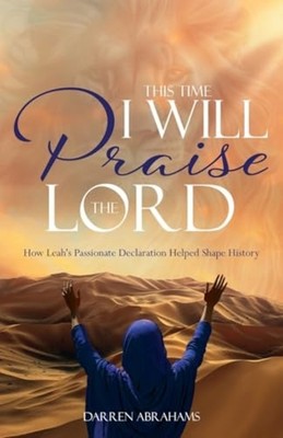 This Time I Will Praise the Lord : How Leah's Passionat - Trade Paperback NEW Da