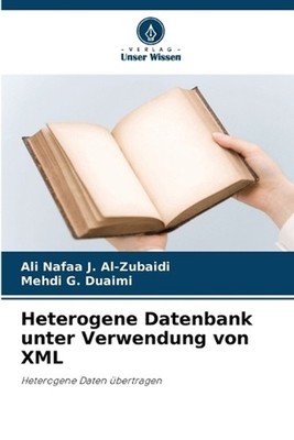 Heterogene Datenbank unter Verwendung von XML by Ali Nafaa J. Al-Zubaidi (German
