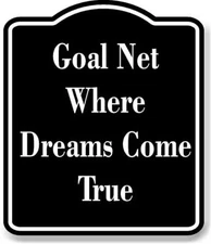 Goal Net - Where Dreams Come True BLACK Aluminum Composite Sign