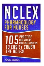 NCLEX: Pharmacology for Nurses: 105 Nursing Practice Questions & Rationales to 