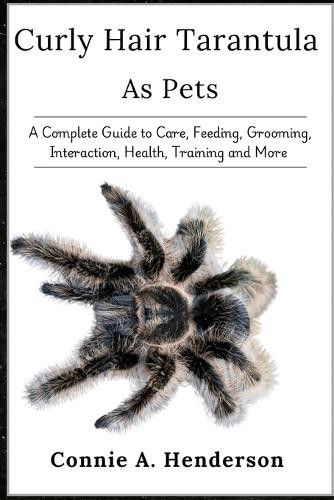 Connie A Henderson Curly Hair Tarantula as Pets (Tascabile)
