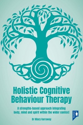 Holistic Cognitive Behaviour Therapy: A strengths-based approach integrating bod