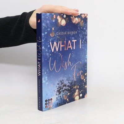 What I Wish For  |  Cassia Bieber