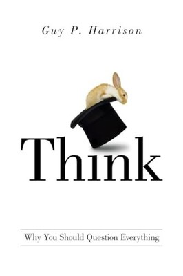 Think: Why You Should Question Ever..., Harrison, Guy P