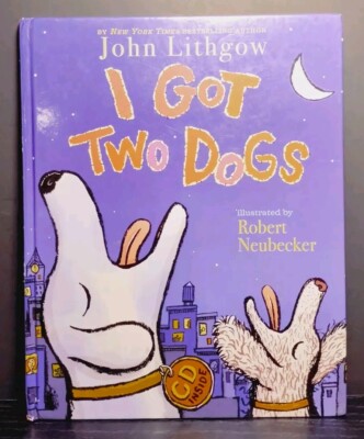 I Got Two Dogs by John Lithgow (Hardcover)