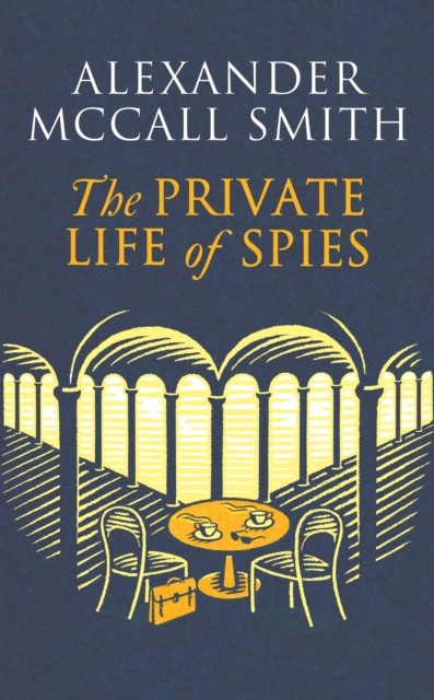 The Private Life of Spies by Alexander McCall Smith (Hardback Book)