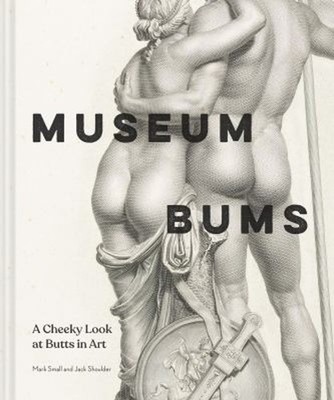 Museum Bums : A Kesses Look At Butts IN Art Mark, Schulter, Jack