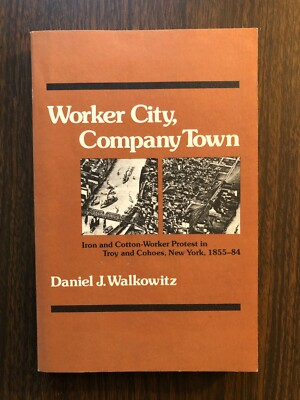 #ad Worker City Company Town by Daniel J. Walkowitz SC 1981 Troy and Cohoes NY $11.00