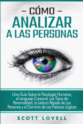 C?Mo Analizar A Las Personas: Una Gu?A Sobre La Psicolog?A Humana, El Lengu...