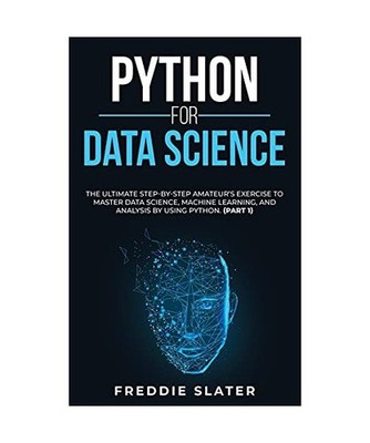 Python for Data Science: The Ultimate Step-By-Step Amateur's Exercise to Master 