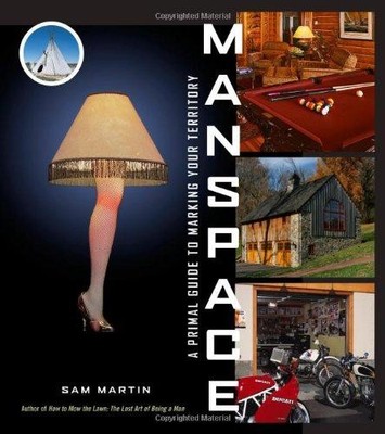 Manspace: A Primal Guide to Marking Your Territory - Martin, Sam