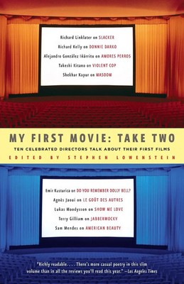 My First Movie, Take Two Ten Celebrated Directors TAlk About Their First Film