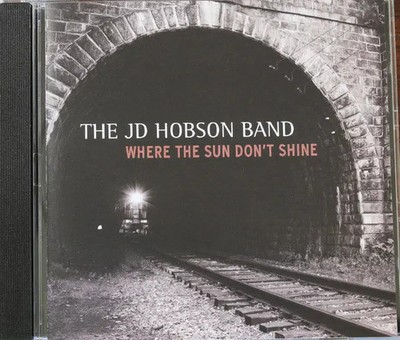 CD The JD Hobson Band Where The Sun Dont Shine Whiney Cat Audio