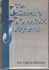 The Believer's Threefold Judgment by Curtis Hutson