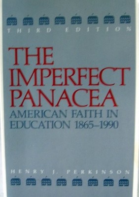 THE IMPERFECT PANACEA: AMERICAN FAITH IN EDUCATION, By Henry J. Perkinson *VG+*
