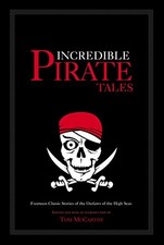 Incredible Pirate Tales: Fourteen Classic Stories of the Outlaws of the High Se