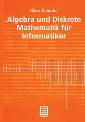 Denecke - Algebra und Diskrete Mathematik fr Informatiker - New paper - X555z