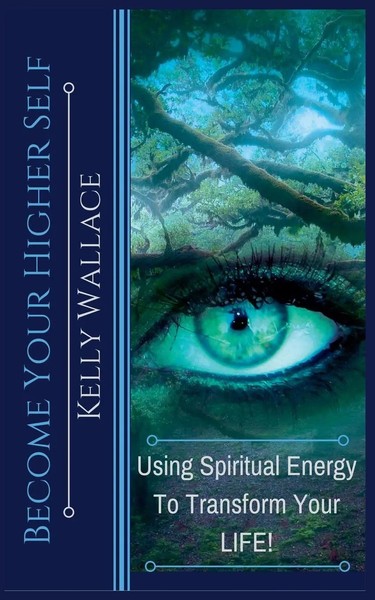 Kelly Wallace | Become Your Higher Self - Using Spiritual Energy To Transform...-image