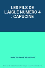 LES FILS DE L'AIGLE NUMMER 4: CAPUCINE, Daniel Vaxelaire und Michel Fauré