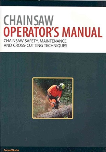 Chainsaw Operator's Manual: Chainsaw Safety, Maintenance and Cro