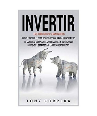 Invertir: Este Libro Incluye: 4 Manuscritos, Swing Trading, El Comercio de Opcio