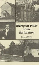 DIVERGENT PATHS OF THE RESTORATION By Steven Shields