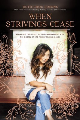 When Strivings Cease: Replacing the Gospel of Self-Improvement with the Gosp...